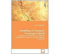 Modelling Of Transport Processes In Wood: Development And Validation Of A Multiscale Homogenization Model For Transport Properties Of Softwood