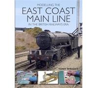 Modelling the East Coast Main Line in the British Railways Era by Tony Wright Tony Wright (Auteur)