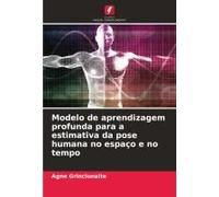 Modelo De Aprendizagem Profunda Para A Estimativa Da Pose Humana No Espaço E No Tempo