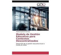 Modelo De Gestión Educativa Para Contextos Descentralizados: Desarrollo De La Gestión Educativa Local A Través De Redes