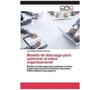 Modelo De Liderazgo Para Optimizar El Clima Organizacional