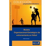 Modelo organizacional-estratégico de entrenamiento en fútbol