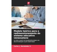 Modelo teórico para o redimensionamento do sistema educativo venezuelano: um olhar a partir da transdisciplinaridade e da descentralização na pós-modernidade