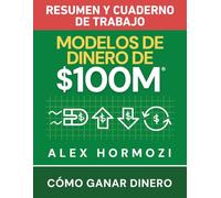 Modelos de dinero de $100 M Resumen y cuaderno de trabajo: Cómo ganar dinero
