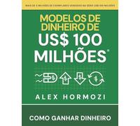 Modelos de dinheiro de US$ 100 milhões: Como ganhar dinheiro