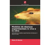 Modelos de doenças experimentais in vivo e in vitro: Aplicações de modelos experimentais de doenças in vivo e in vitro