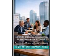 Modelos Gerenciales en Gestión de Recursos Humanos - Tomo I: Fundamentos, liderazgo y cultura organizacional.