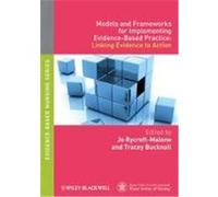 Models and Frameworks for Implementing Evidence-Based Practice: Linking Evidence to Action