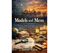 Models and Mess: Ten Stories Inspired by the Nobel Prize in Economics Laureates, 2010 to 2019