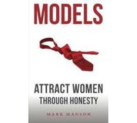 Models: Attract Women Through Honesty Manson, Mark (Auteur)