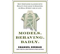 Models.Behaving.Badly.: Why Confusing Illusion with Reality Can Lead to Disaster, on Wall Street and in Life