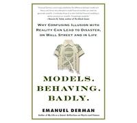 Models.Behaving.Badly.: Why Confusing Illusion with Reality Can Lead to Disaster, on Wall Street and in Life.