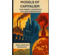 MODELS OF CAPITALISM: FREE MARKET, AUTOCRATIC AND NEW HYBRIDATIONS