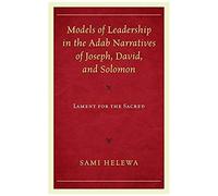 Models Of Leadership In The Adab Narratives Of Joseph, David, And Solomon