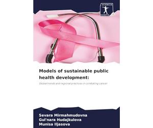 Models of sustainable public health development:: Global trends and regional practices in combating cancer