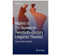 Models Of The Human In Twentieth-Century Linguistic Theories