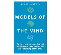 Grace Lindsay – Models of the Mind – Physique, ingénierie et mathématiques du cerveau – Poche