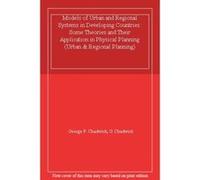 Models of Urban and Regional Systems in Developing Countries: Some Theories and Their Application in Physical Planning (Urban & Regional Planning) - [Version Originale] George F Chadwick, G Chadwick (