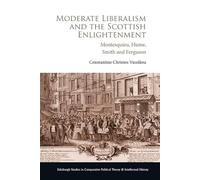 Moderate Liberalism and the Scottish Enlightenment: Montesquieu, Hume, Smith and Ferguson