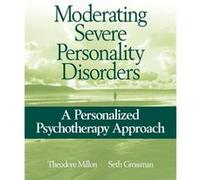 Moderating Severe Personality Disorders by Grossman & Seth D. Institute for Advanced Studies in Personology & Coral Gables & FL & USA Seth Grossman, Theodore Millon (Auteur)