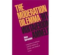 Moderation Dilemma The Legislative Coalitions and the Politics of Family and Medical Leave by Anya Bernstein Anya Bernstein (Auteur)