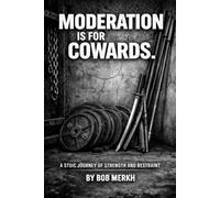 Moderation Is For Cowards: A Stoic Journey Of Strength And Restraint