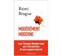 Modérément moderne Les Temps Modernes ou L'invention d'une supercherie - Rémi Brague - Flammarion - broché - Essai