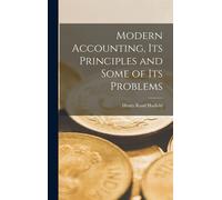 Modern Accounting, Its Principles And Some Of Its Problems