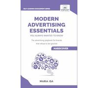 Modern Advertising Essentials You Always Wanted to Know: Learn Advertising Psychology, AI in Advertising, Social Media Marketing & Campaign Success Strategies