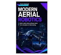 Modern Aerial Robotics: Build a safer drone software stack from simulation to field testing