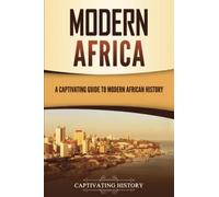 Modern Africa: A Captivating Guide to Modern African History