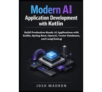Modern AI Application Development with Kotlin: Build Production-Ready AI Applications with Kotlin, Spring Boot, OpenAI, Vector Databases, and LangChain4j