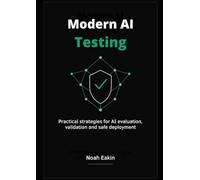 Modern AI Testing: Practical Strategies for AI Evaluation, Validation and Safe Deployment
