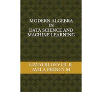 MODERN ALGEBRA IN DATA SCIENCE AND MACHINE LEARNING