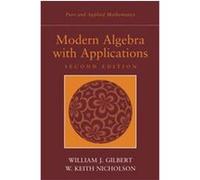 Modern Algebra With Applications, Pure and Applied Mathematics (Wiley) W. Keith Nicholson, William J. Gilbert (Auteur)