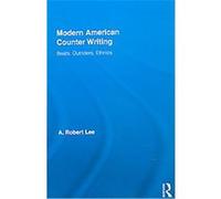 Modern American Counter Writing, Literary Criticism and Cultural Theory A. Robert Lee (Auteur)