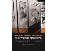 Modern American Drama: Playwriting In The 1970s: Voices, Documents, New Interpretations