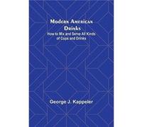 Modern American Drinks How to Mix and Serve All Kinds of Cups and Drinks - George J. Kappeler - Alpha Editions - Livre en Anglais George J. KappelerGeorge J. Kappeler (Auteur)