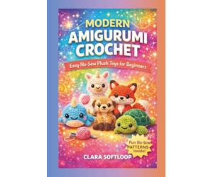 MODERN AMIGURUMI CROCHET: Easy No-Sew Plush Toys for Beginners