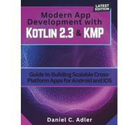 Modern App Development with Kotlin 2.3 and KMP: Guide to Building Scalable Cross-Platform Apps for Android and iOS