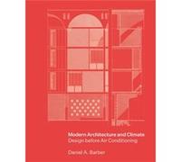 Modern Architecture and Climate by Daniel A. Barber Daniel A. Barber (Auteur)