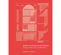 Daniel A. Barber – Modern Architecture and Climate – Design Before Air Conditioning