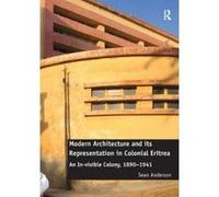 Modern Architecture and its Representation in Colonial Eritrea - [Version Originale] Sean Anderson (Auteur)