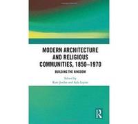 Modern Architecture and Religious Communities, 1850-1970: Building the Kingdom - [Version Originale] Inconnu (Auteur)