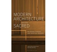 Modern Architecture and the Sacred: Religious Legacies and Spiritual Renewal