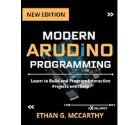 MODERN ARDUINO PROGRAMMING: Learn to Build and Program Interactive Projects with Ease