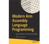 Modern Arm Assembly Language Programming: Covers Armv8-A 32-bit, 64-bit, and SIMD