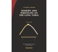 Modern Arm Wrestling on the Long Table: 1970 to 2026