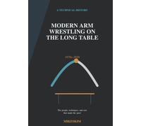 Modern Arm Wrestling on the Long Table: 1970 to 2026