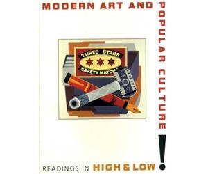 Modern Art and Popular Culture: Readings in High and Low : with Essays by John E. Bowlt, Lynne Cooke, Lorenz Eitner, Irving Lavin, Peter Plagens, Ro
